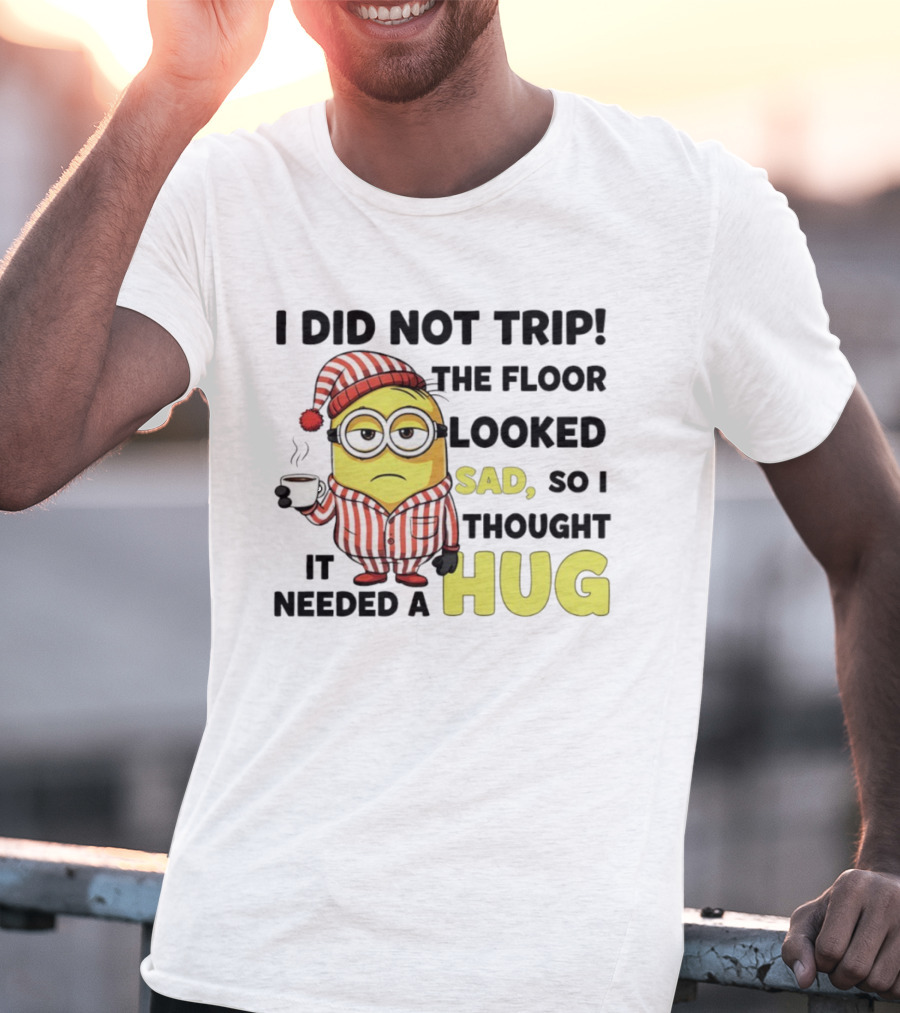 Minion Pajamas Coffee I Did Not Trip Floor Looked Sad Needed A Hug T-Shirt