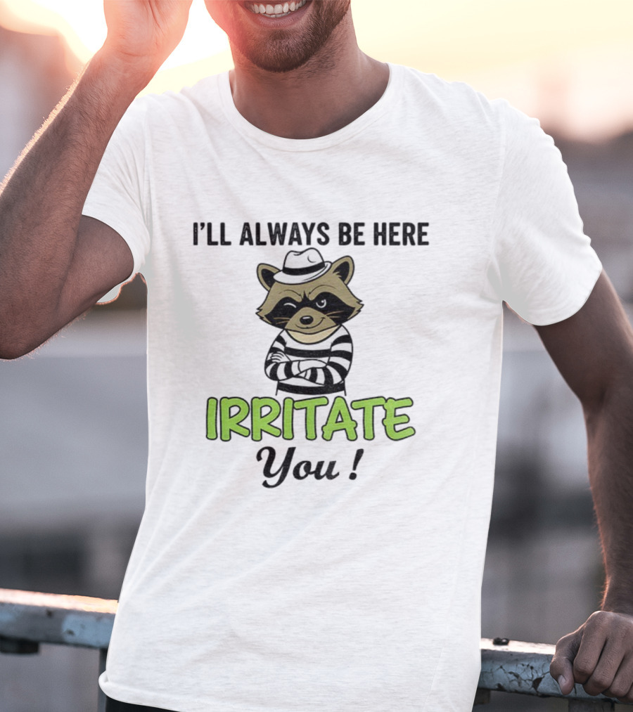 I’ll Always Be Here Irritate You Raccoon Vintage Style T-Shirt