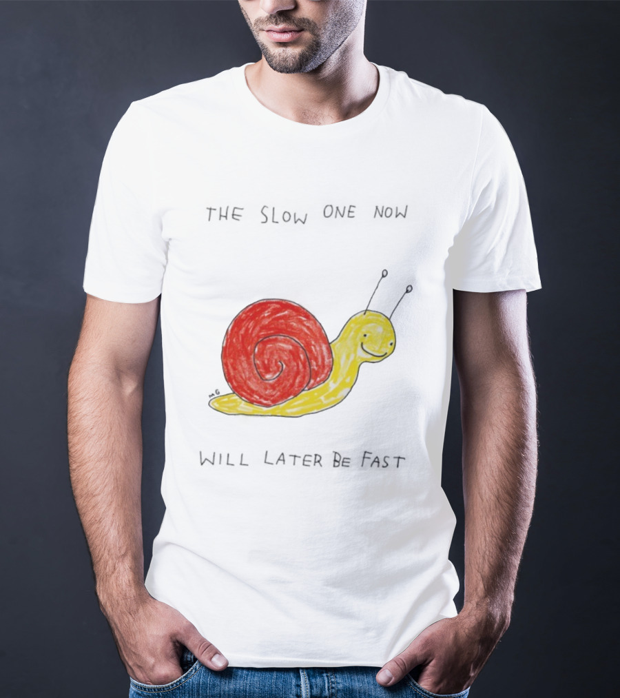 Snail The Slow One Will Later Be Fast T-Shirt