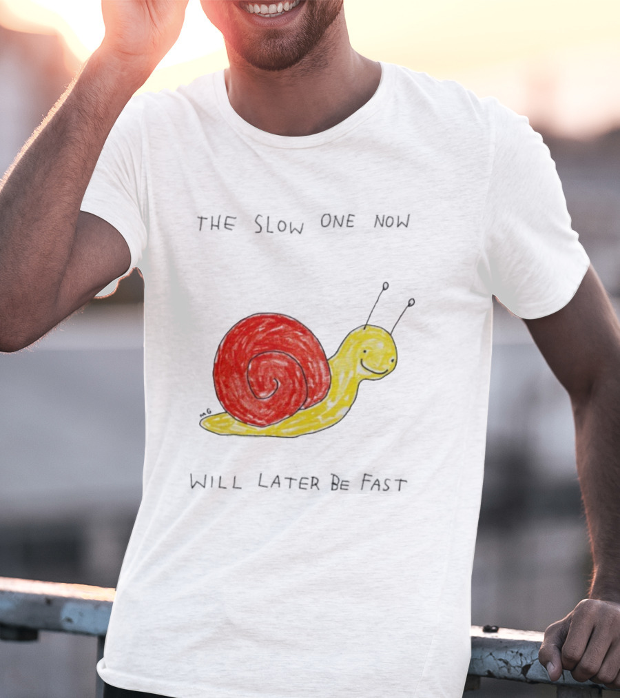 Snail The Slow One Will Later Be Fast T-Shirt