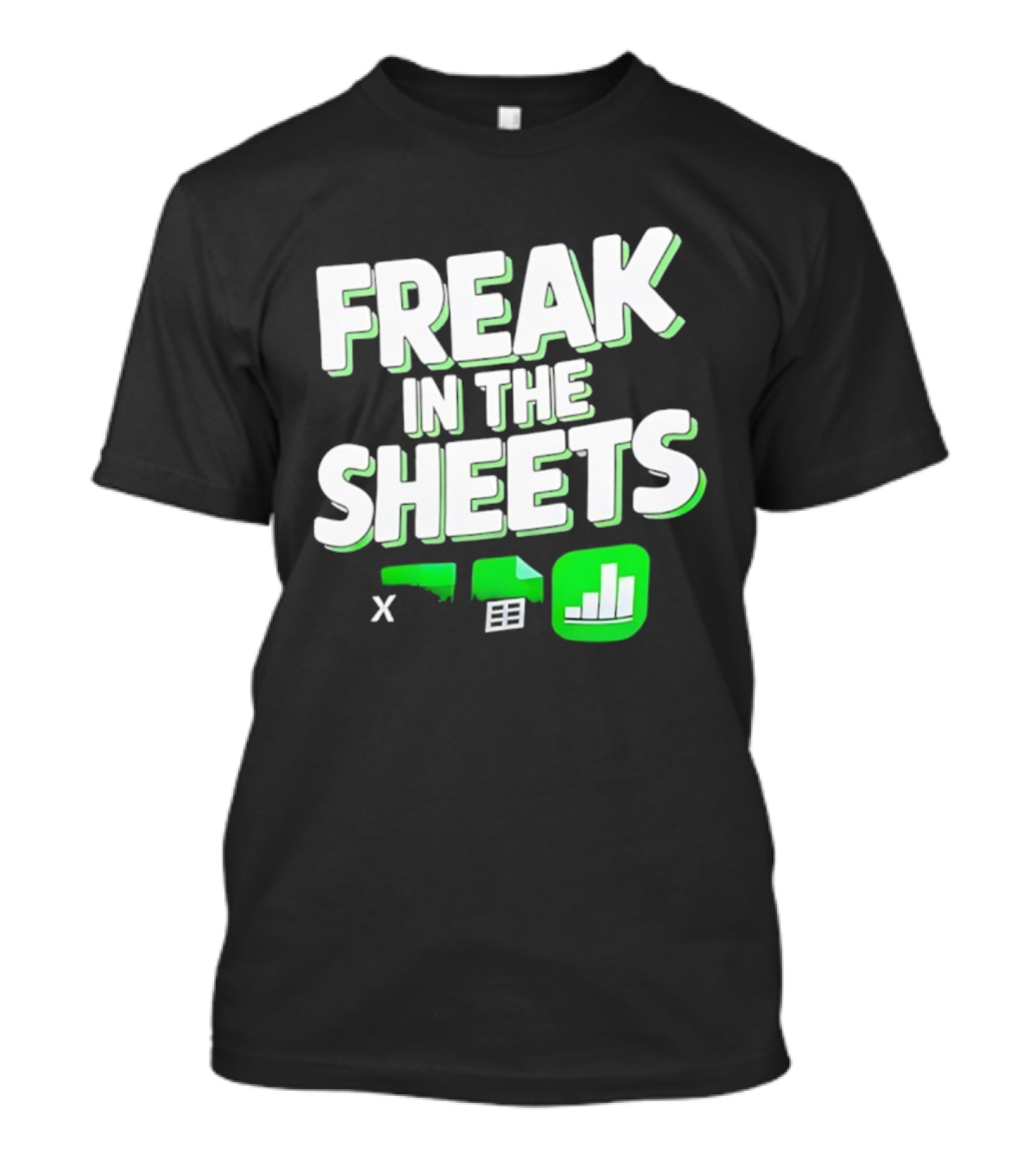 Freak In The Sheets Microsoft Excel Spreadsheet Humor T-Shirt