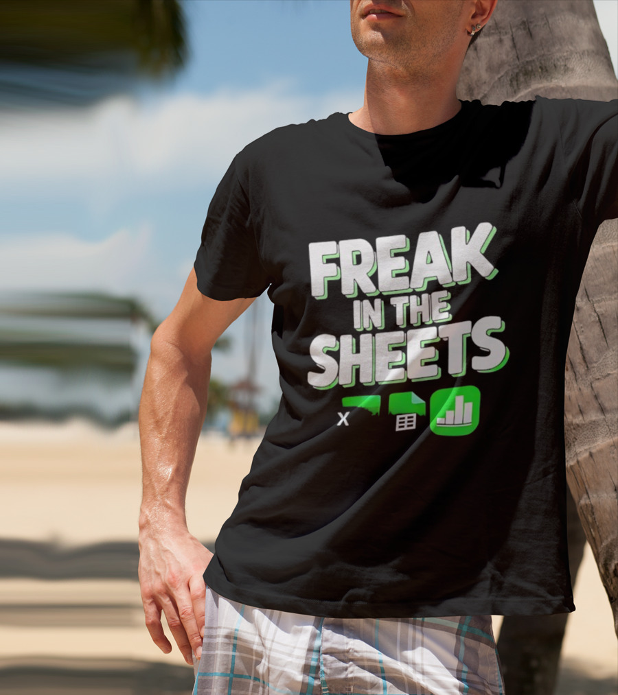 Freak In The Sheets Microsoft Excel Spreadsheet Humor T-Shirt