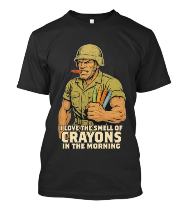 I Love The Smell Of Crayons In The Morning Soldier With Crayons T-Shirt
