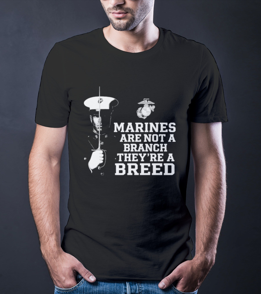 Marines Are Not A Branch They're A Breed Semper Fi Motto Military Pride T-Shirt