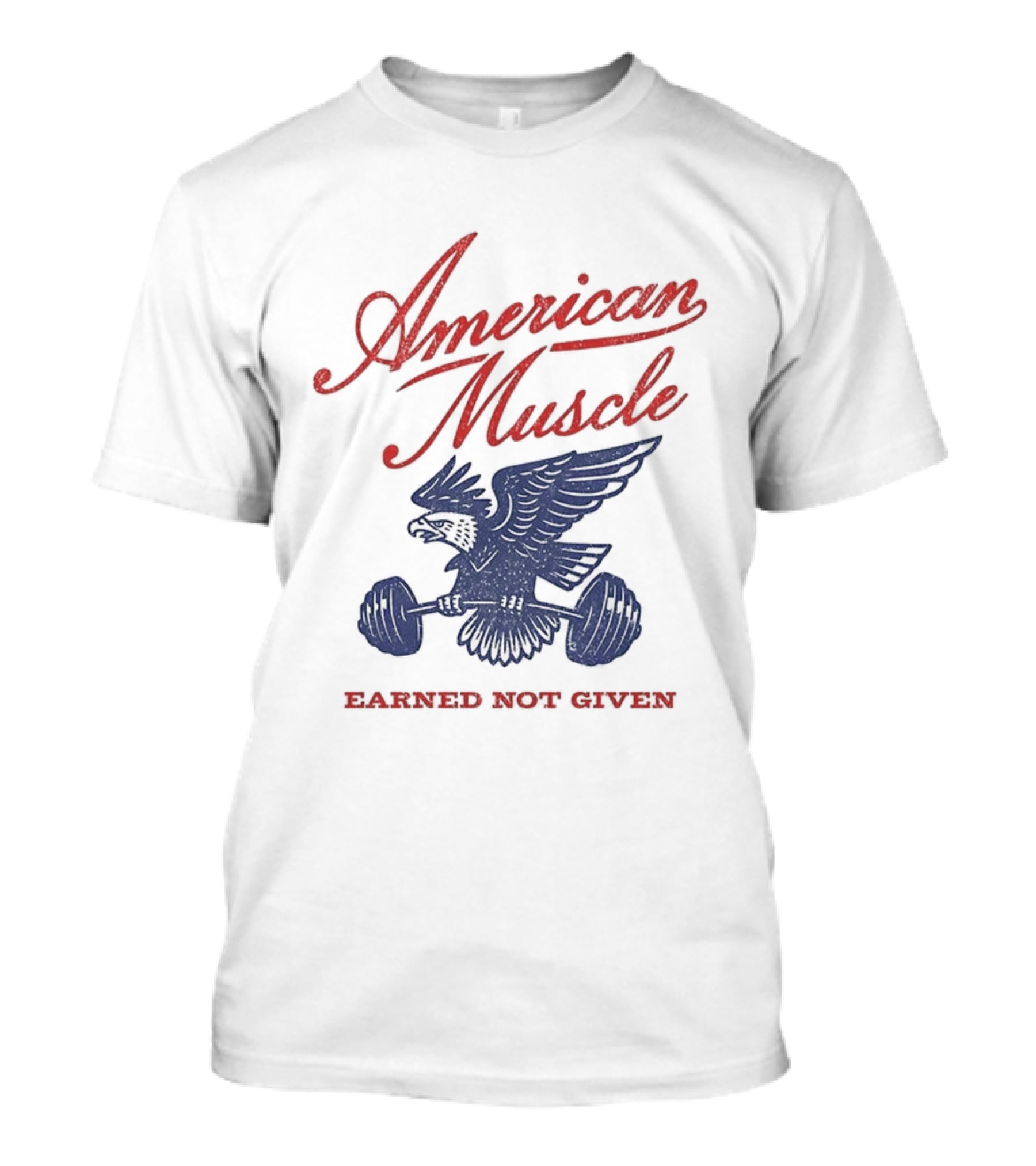 American Muscle Earned Not Given Eagle Strength T-Shirt