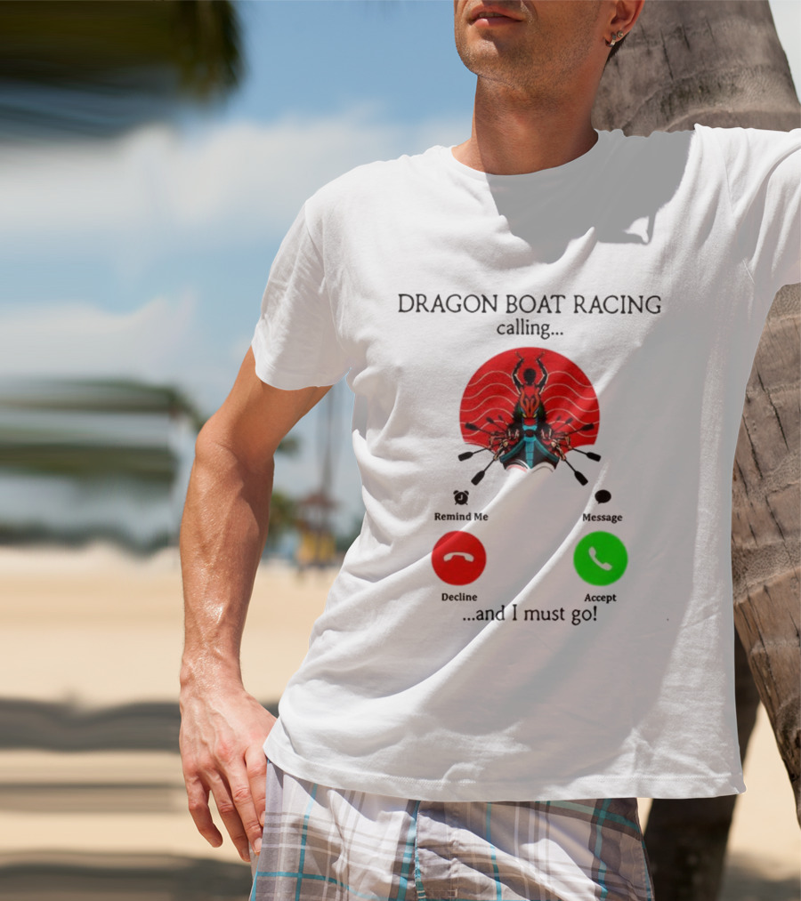 Dragon Boat Racing Calling I Must Go Phone Display With Paddles And Symbols T-Shirt