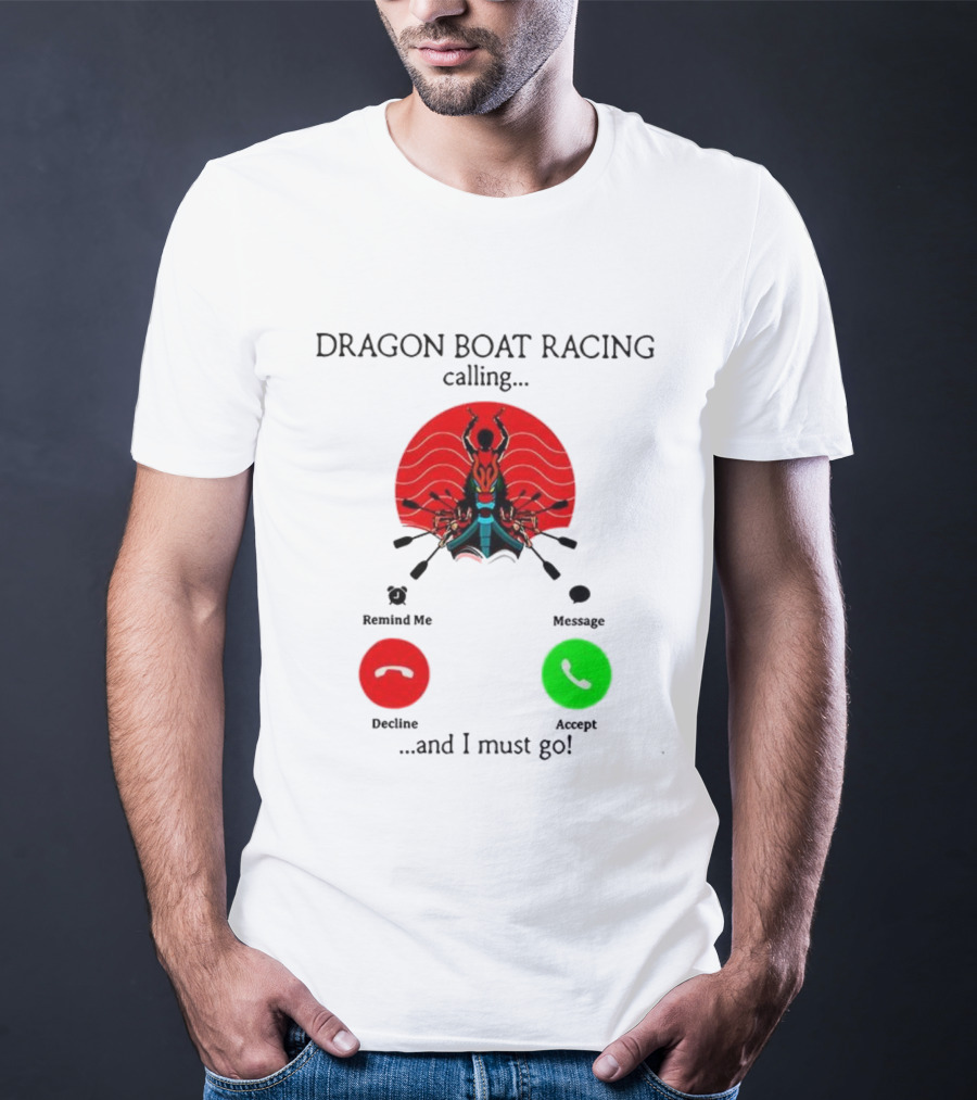 Dragon Boat Racing Calling I Must Go Phone Display With Paddles And Symbols T-Shirt