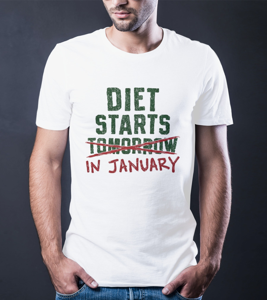 Diet Starts In January Not Tomorrow Humor New Year Resolution T-Shirt