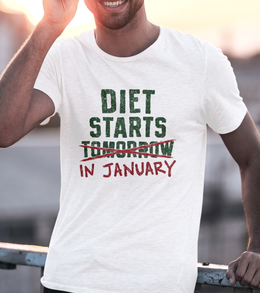Diet Starts In January Not Tomorrow Humor New Year Resolution T-Shirt