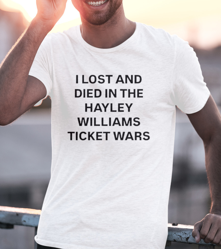 I Lost And Died In The Hayley Williams Ticket Wars T-Shirt