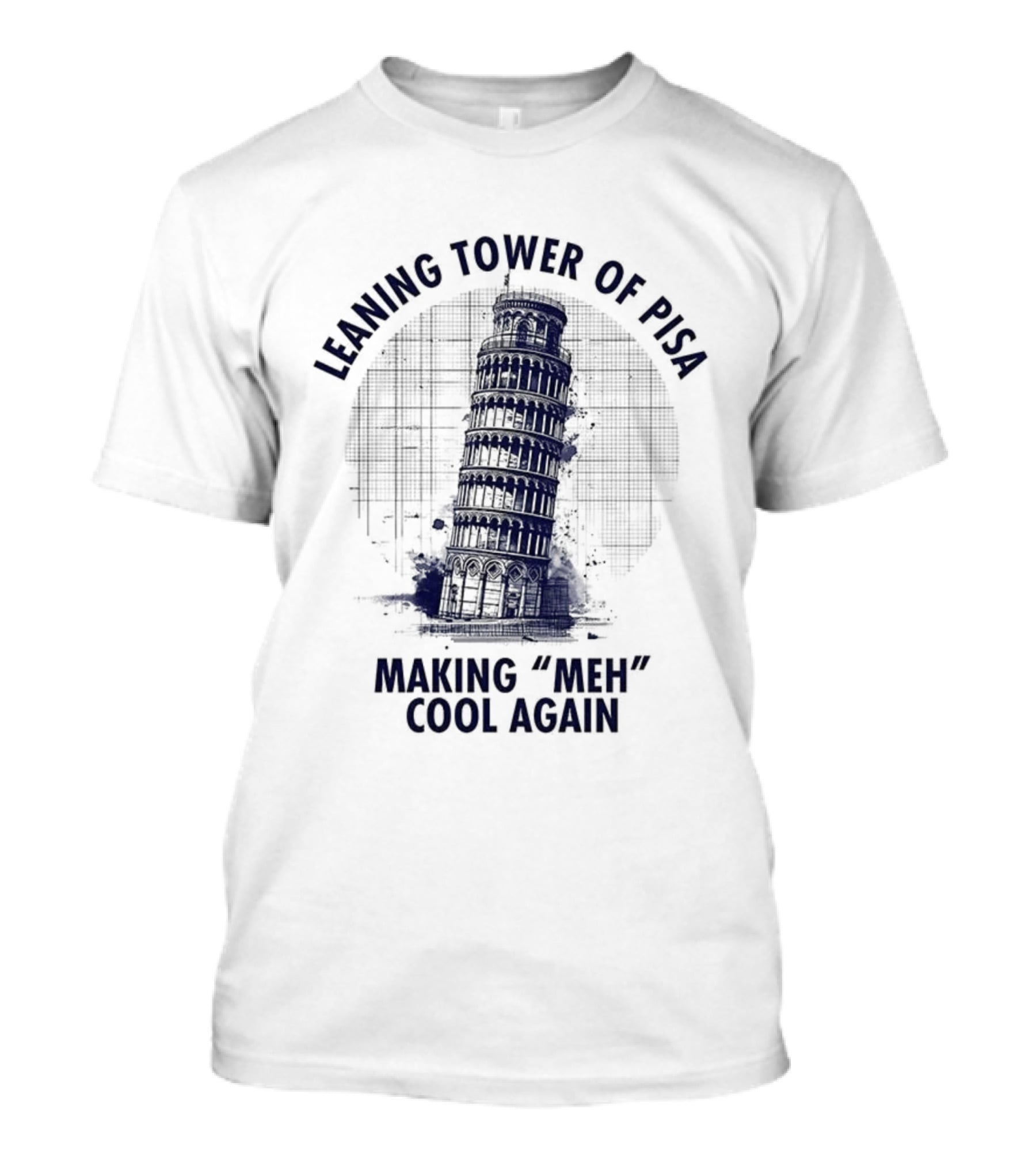Leaning Tower Of Pisa Making "Meh" Cool Again T-Shirt