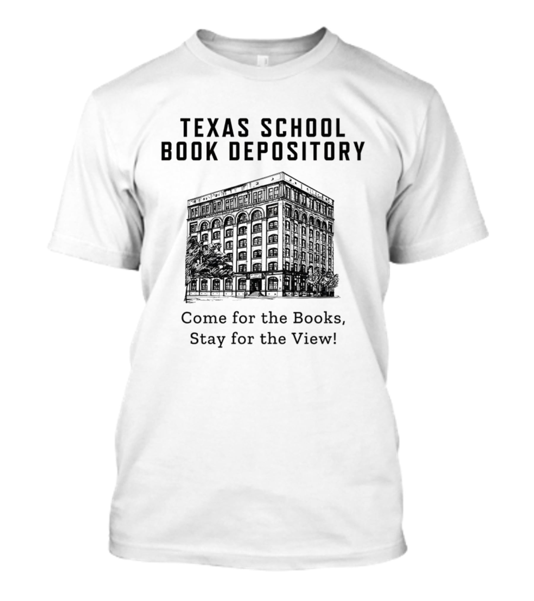 Texas School Book Depository Come For The Books Stay For The View T-Shirt