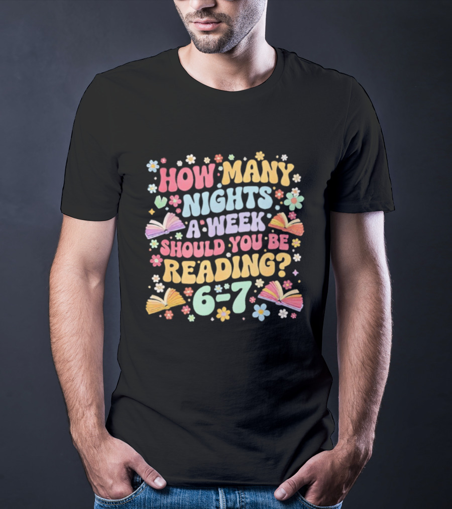 How Many Nights A Week Should You Be Reading 6-7 Groovy Meme T-Shirt