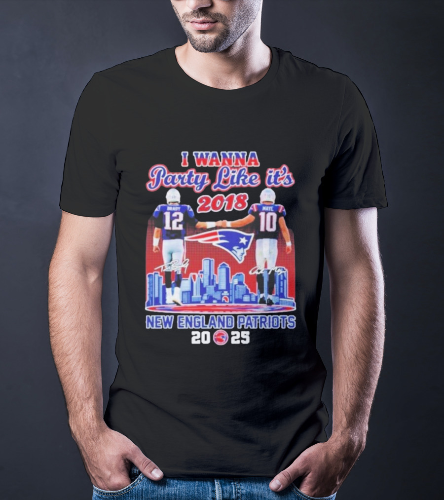 I Wanna Party Like It’s 2018 New England Patriots Tom Brady Drake Maye Skyline Signatures T-Shirt