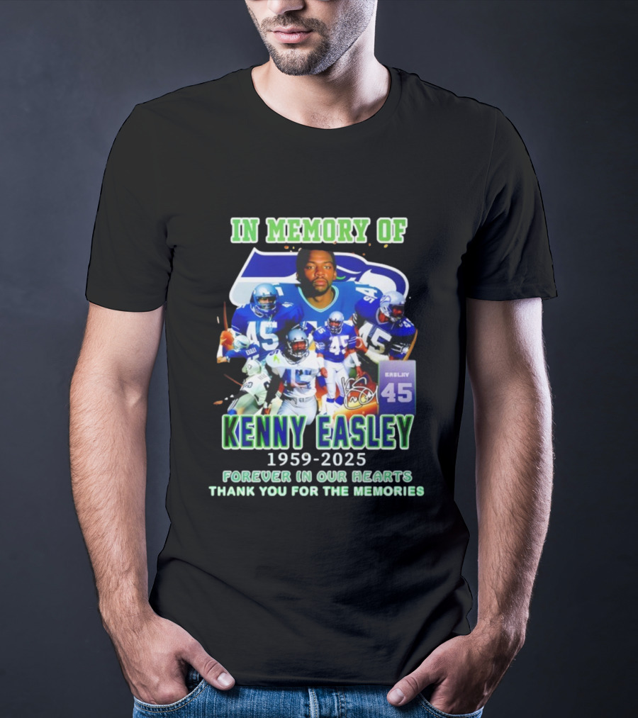 In Memory Of Kenny Easley 1959 2025 Forever In Our Hearts Thank You For The Memories Seattle Football Legend 45 T-Shirt