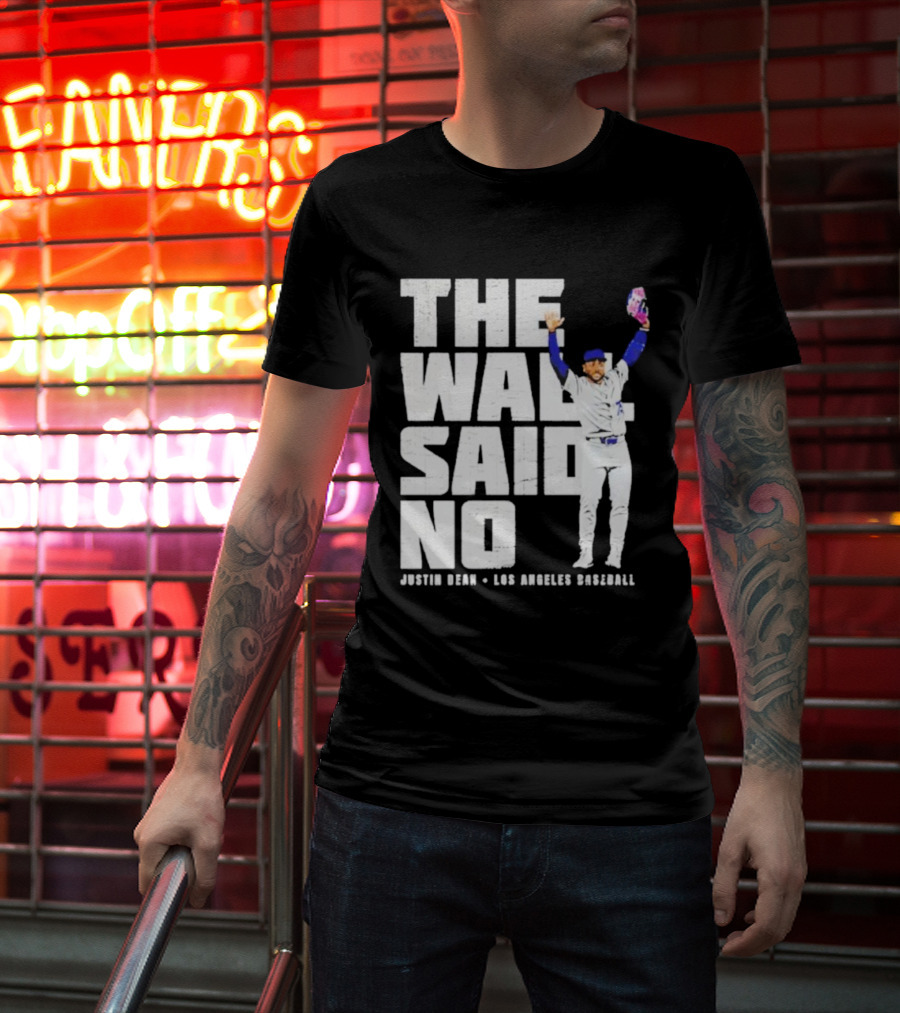 The Wall Said No Justin Dean Los Angeles Baseball T-Shirt