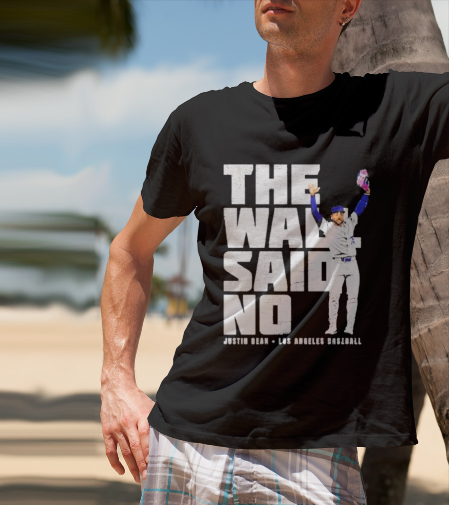 The Wall Said No Justin Dean Los Angeles Baseball T-Shirt