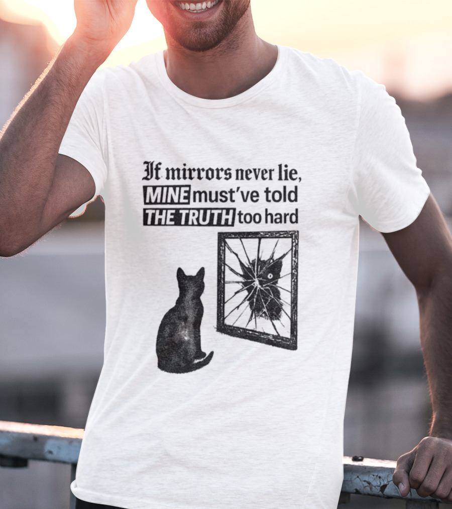 If Mirrors Never Lie Mine Must've Told The Truth Too Hard Black Cat Vintage T-Shirt