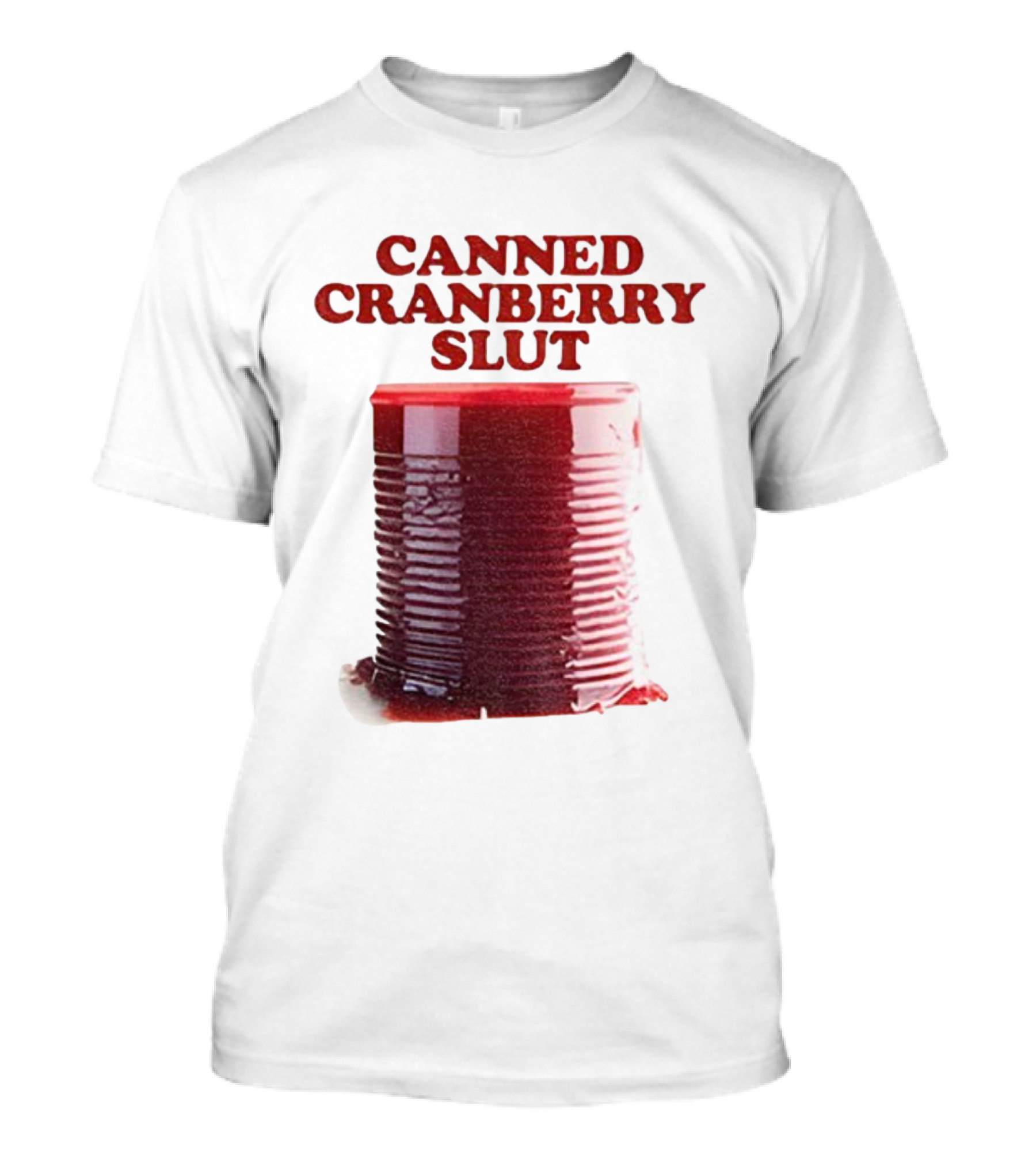 Canned Cranberry Slut Thanksgiving Humor T-Shirt