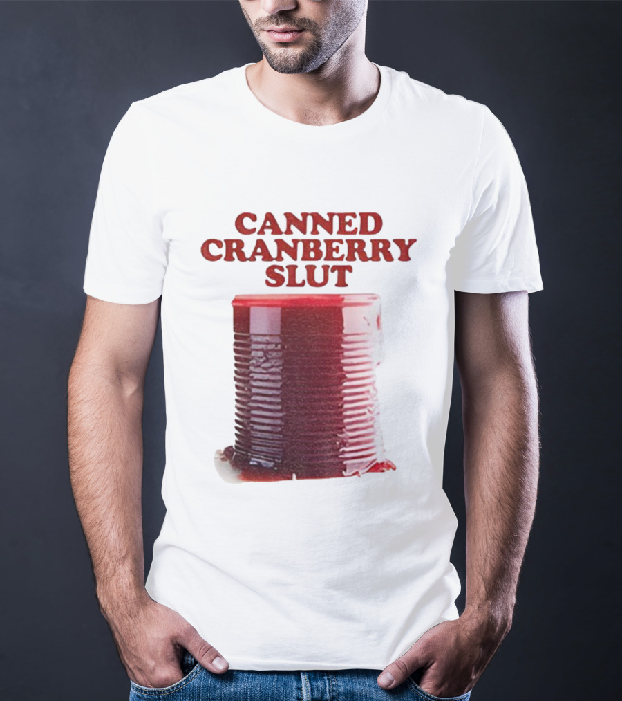 Canned Cranberry Slut Thanksgiving Humor T-Shirt