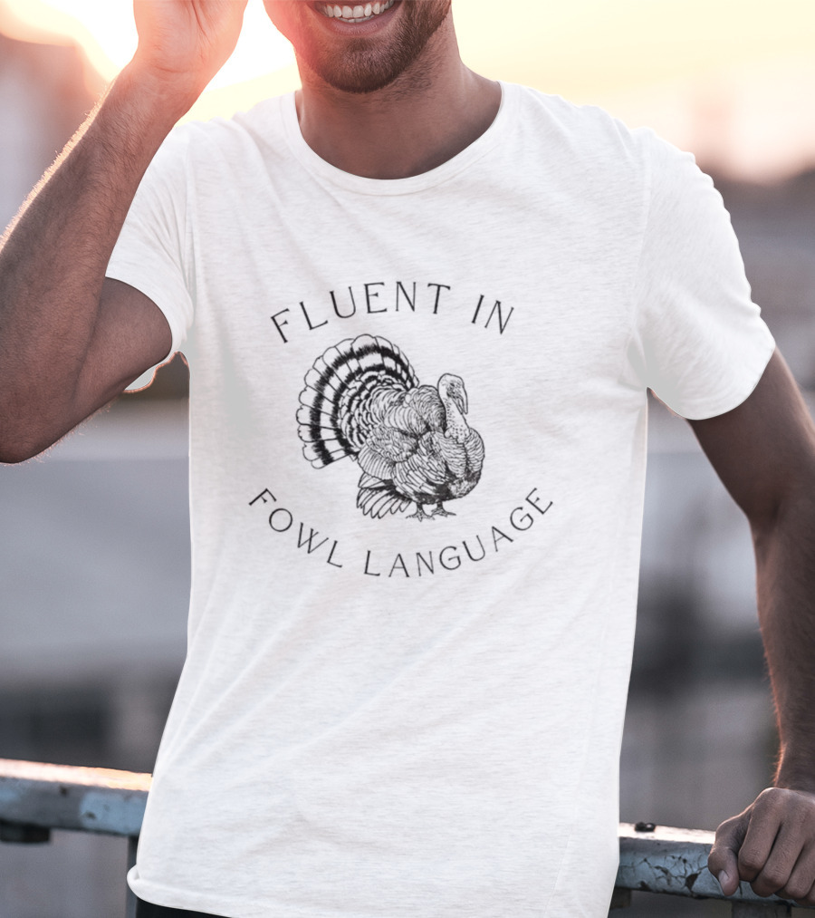 Fluent In Fowl Language Funny Turkey Thanksgiving Humor T-Shirt