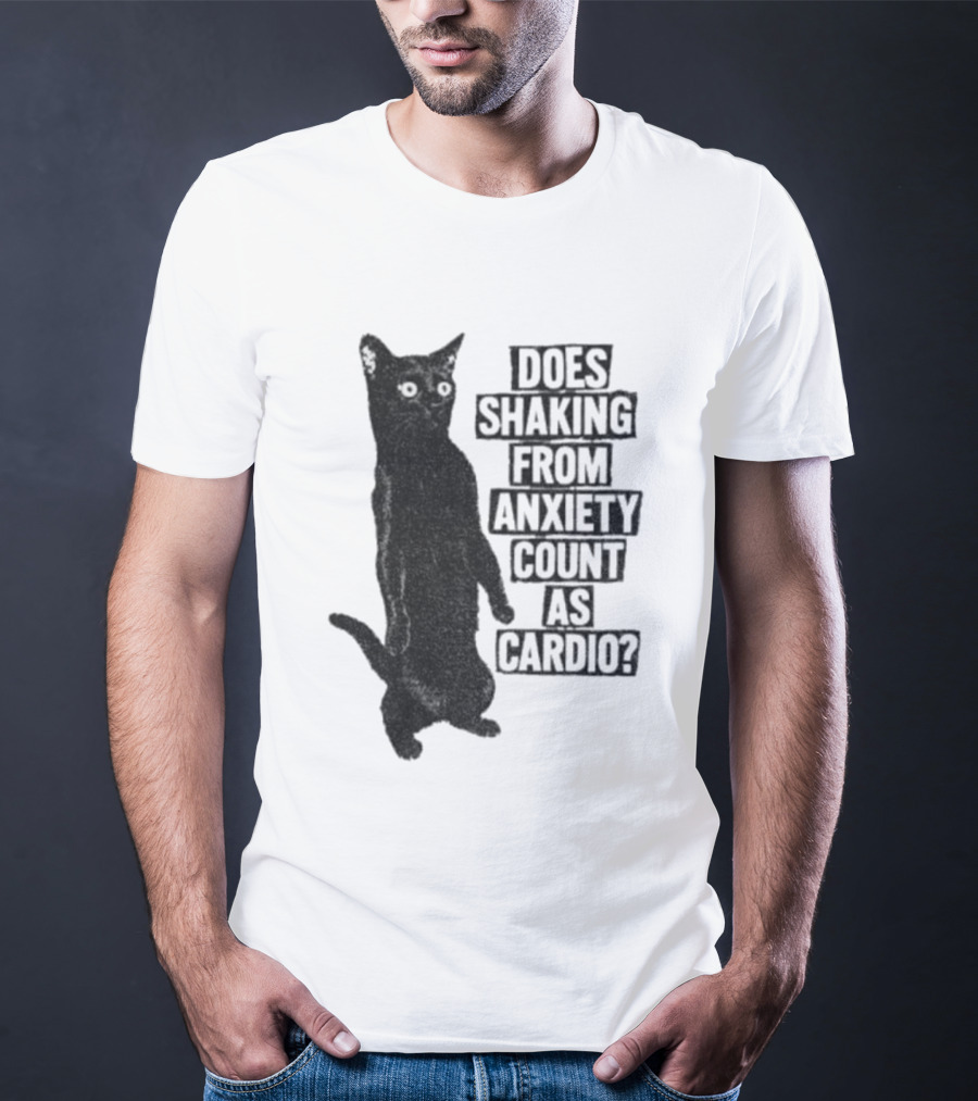 Funny Cat Does Shaking From Anxiety Count As Cardio T-Shirt