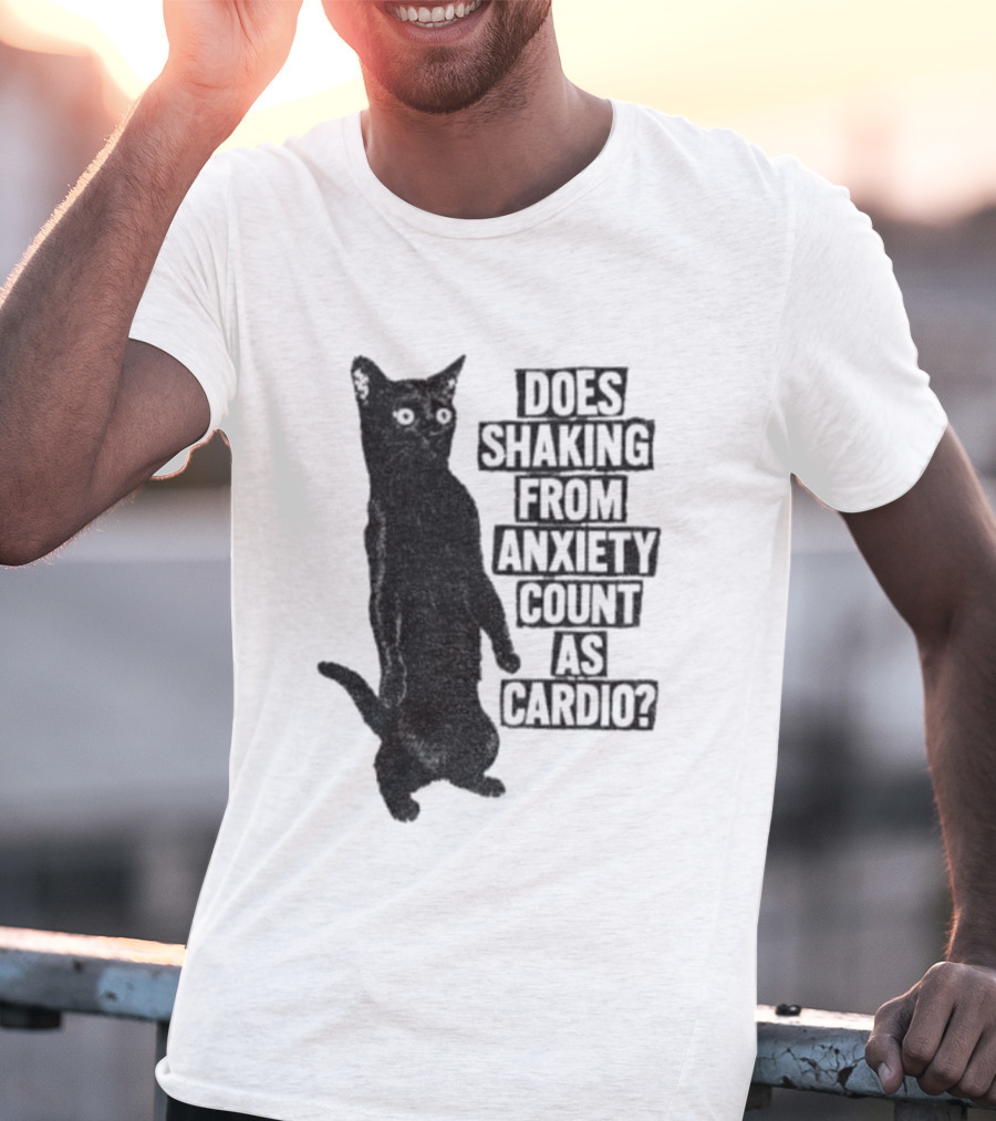 Funny Cat Does Shaking From Anxiety Count As Cardio T-Shirt