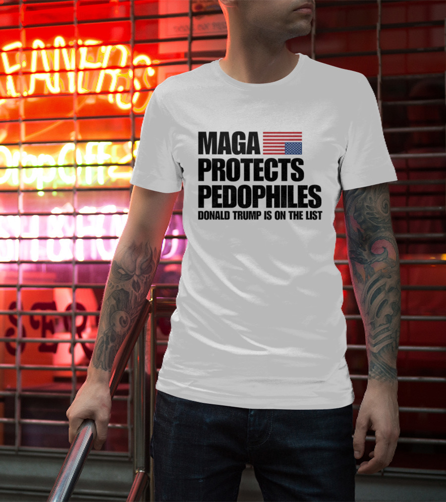Maga Protects Pedophiles Flag Donald Trump Is On The List T-Shirt