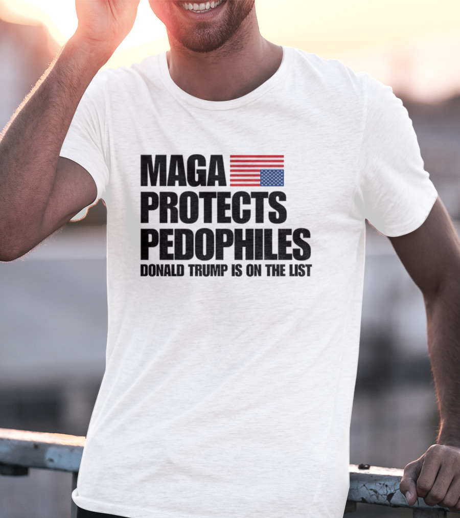 Maga Protects Pedophiles Flag Donald Trump Is On The List T-Shirt