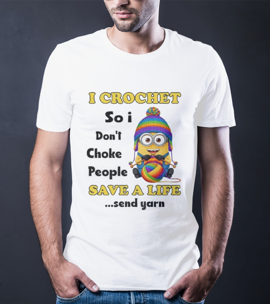 Minion I Crochet So I Don’t Choke People Save A Life Send Yarn LGBT T-Shirt