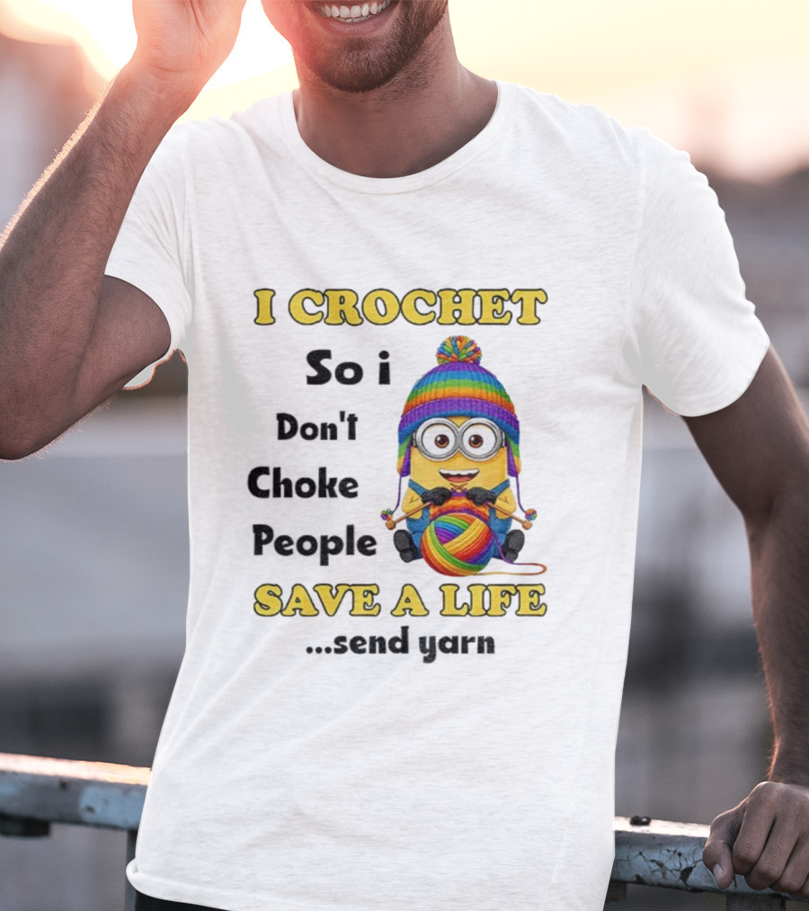 Minion I Crochet So I Don’t Choke People Save A Life Send Yarn LGBT T-Shirt