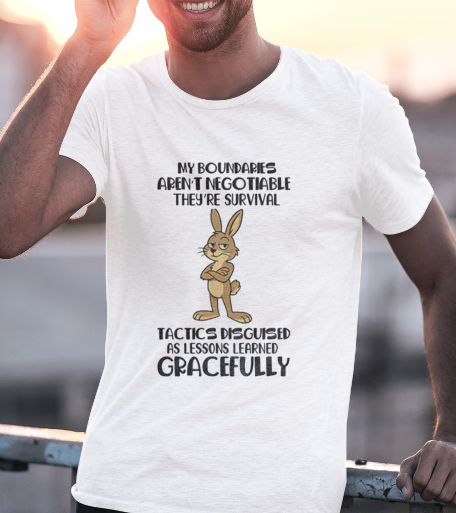 Rabbit My Boundaries Aren't Negotiable They're Survival Tactics Disguised As Lessons Learned Gracefully T-Shirt