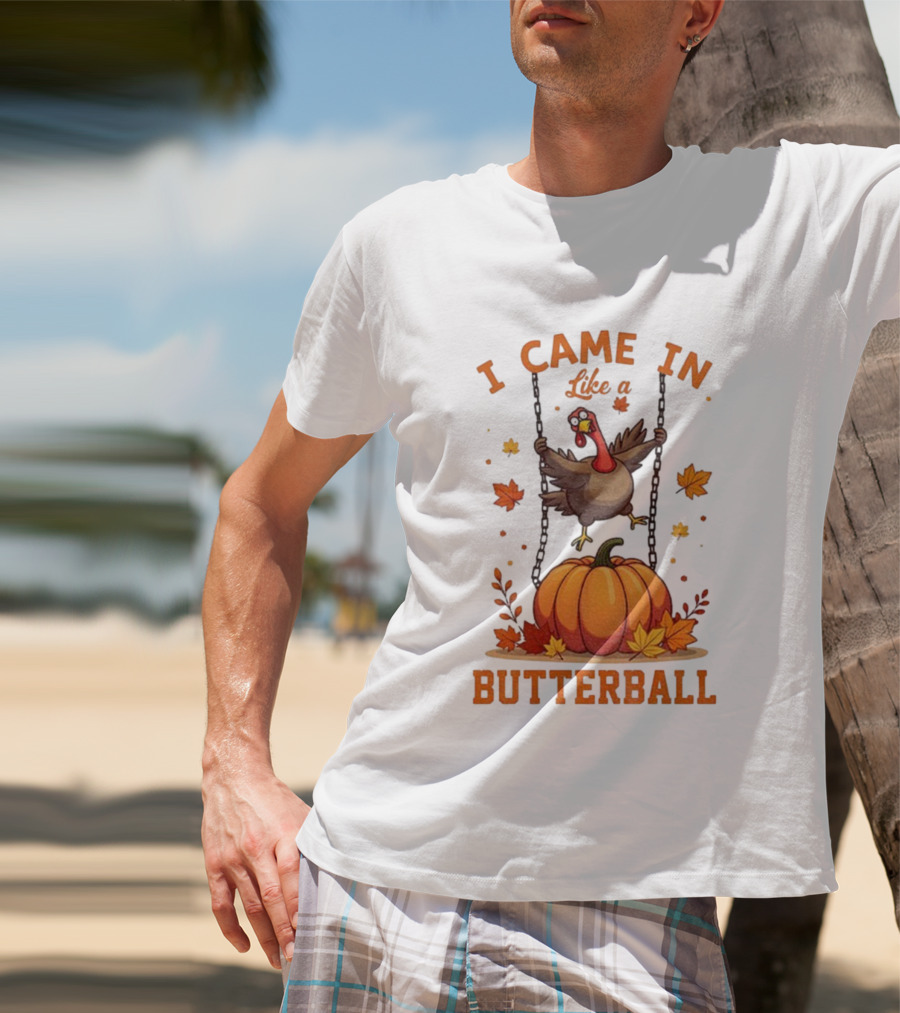 Thanksgiving Turkey Humor I Came In Like A Butterball Pumpkin Swing Fall Leaves T-Shirt