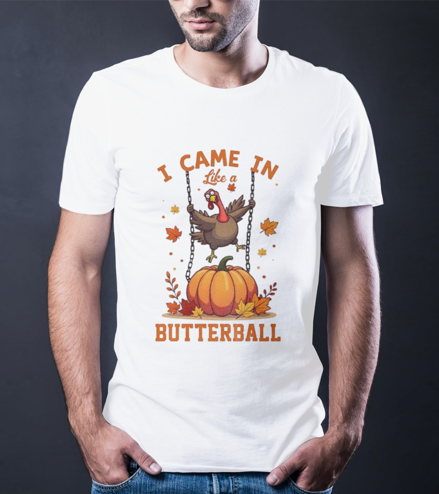 Thanksgiving Turkey Humor I Came In Like A Butterball Pumpkin Swing Fall Leaves T-Shirt