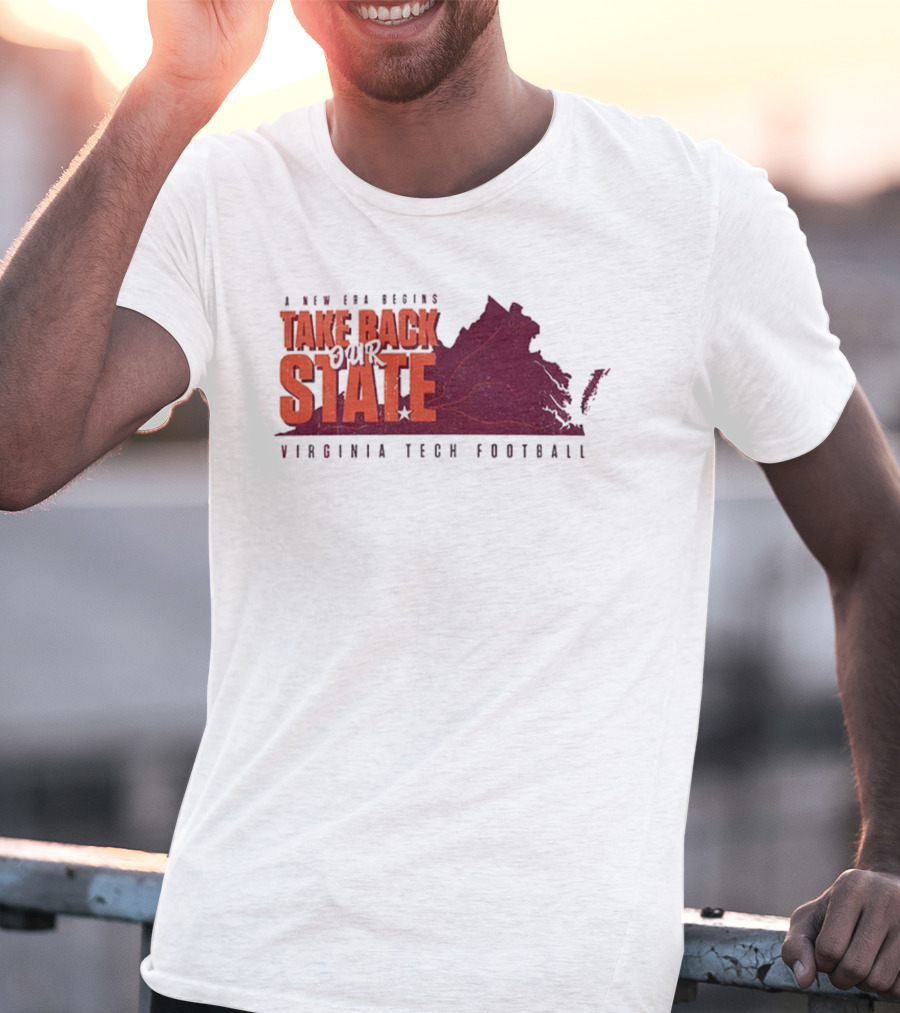 A New Era Begins Virginia Tech Football Take Back Our State T-Shirt