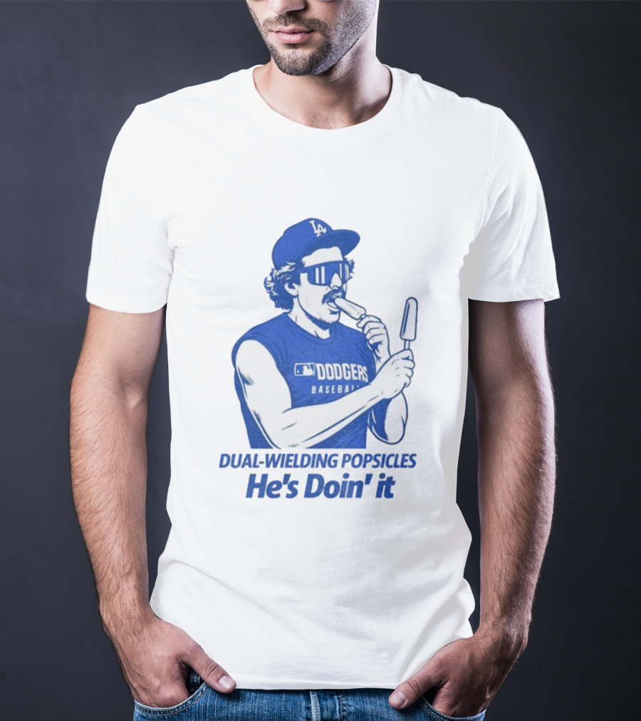 Dodgers Baseball Dual-Wielding Popsicles He’s Doin’ It T-Shirt
