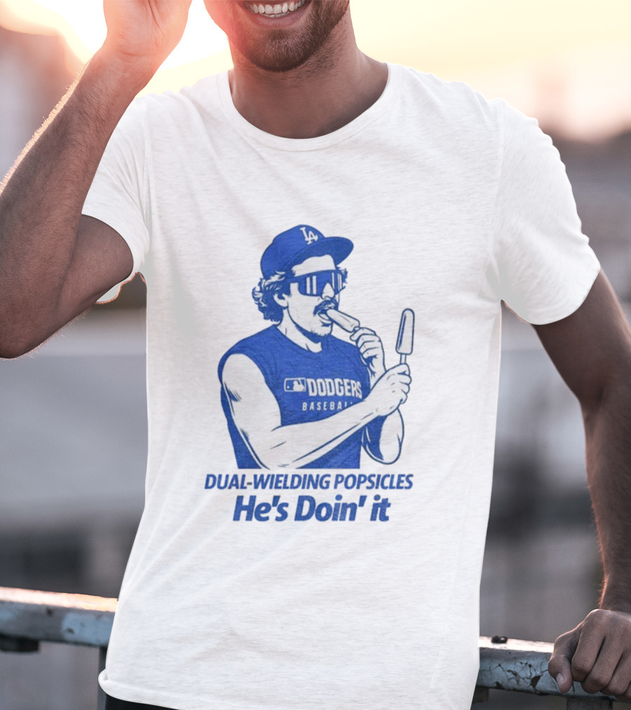 Dodgers Baseball Dual-Wielding Popsicles He’s Doin’ It T-Shirt
