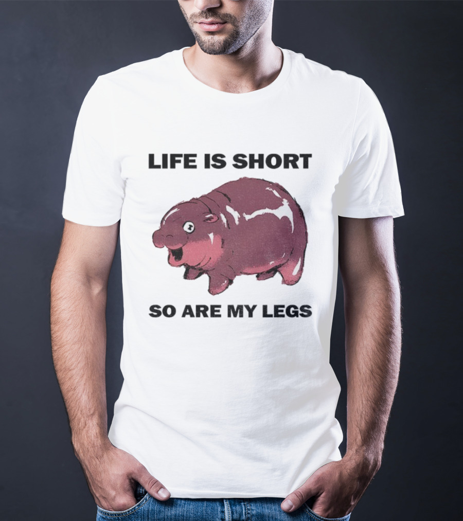 Life Is Short So Are My Legs Funny Hippo Design T-Shirt