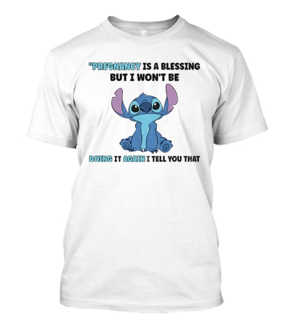 Pregnancy Is A Blessing But I Won’t Be Doing It Again Stitch Design T-Shirt