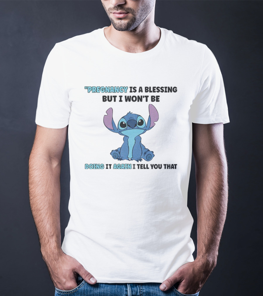 Pregnancy Is A Blessing But I Won’t Be Doing It Again Stitch Design T-Shirt