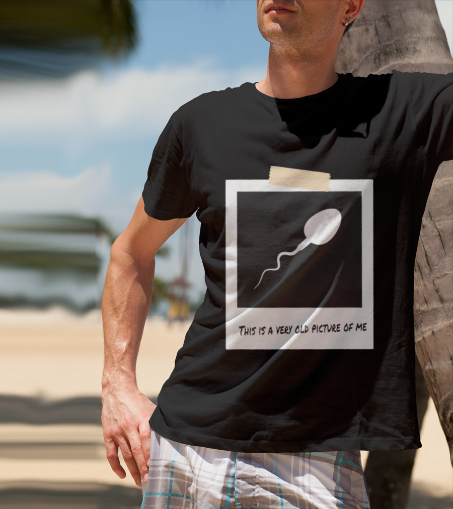 This Is A Very Old Picture Of Me Funny Sperm Birthday T-Shirt