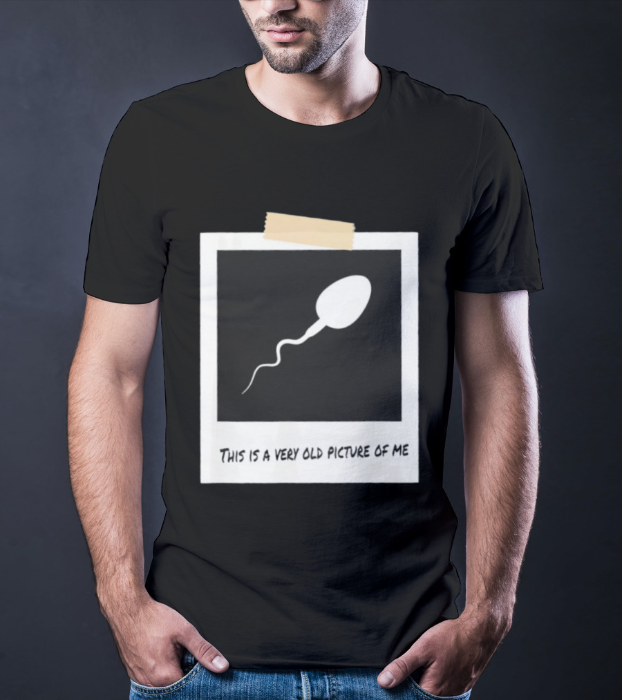 This Is A Very Old Picture Of Me Funny Sperm Birthday T-Shirt