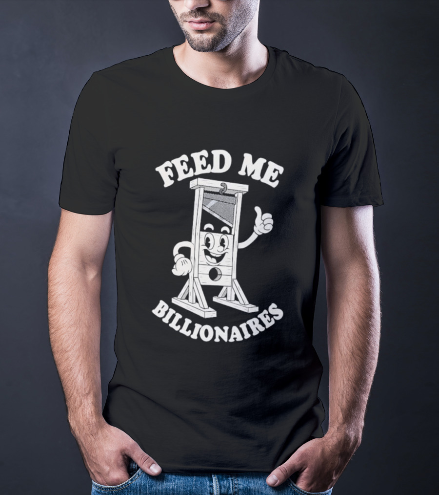 Feed Me Billionaires Guillotine Cartoon Humor T-Shirt
