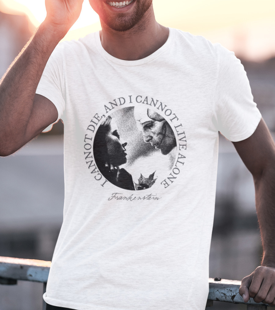 Frankenstein I Cannot Die And I Cannot Live Alone Monster Silhouette T-Shirt