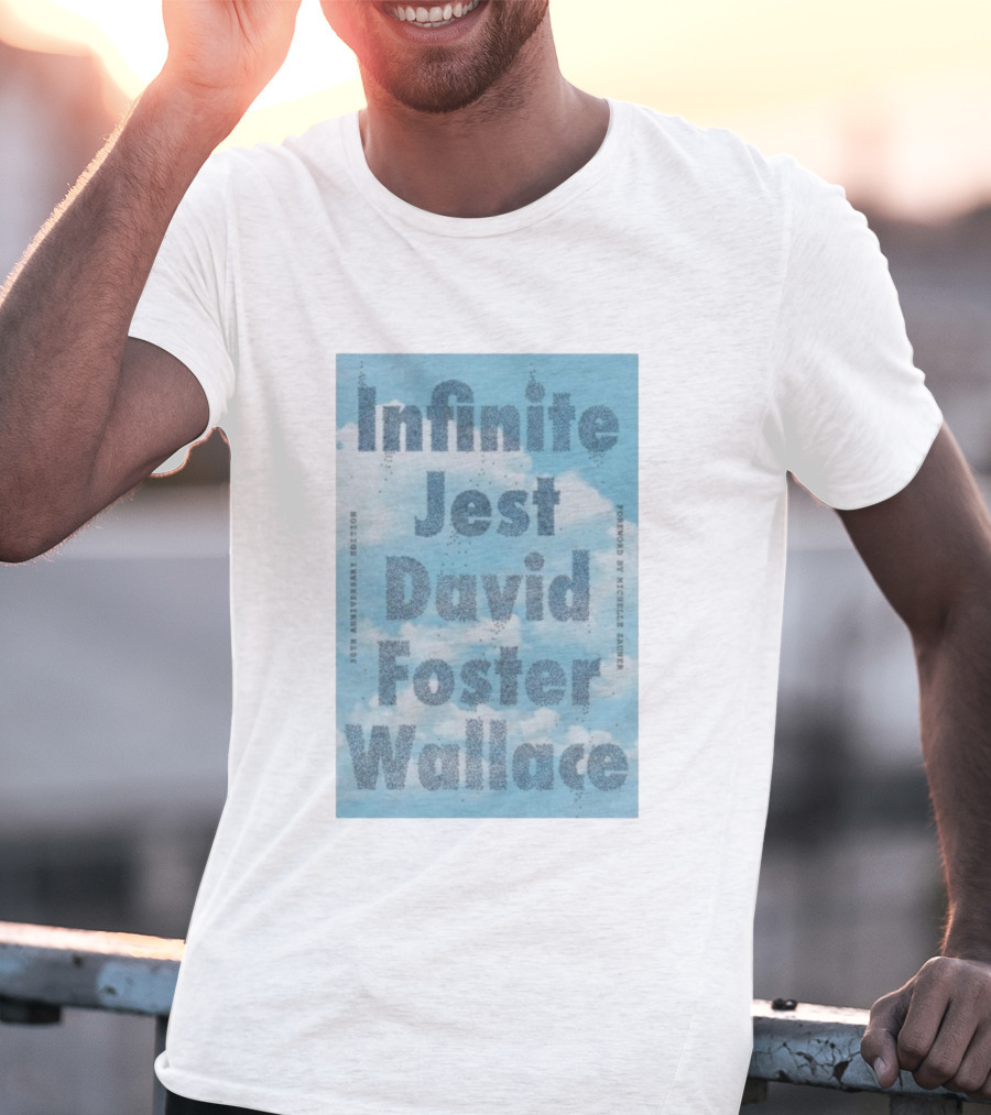 Infinite Jest David Foster Wallace 30th Anniversary Edition Foreword By Michael Andre T-Shirt