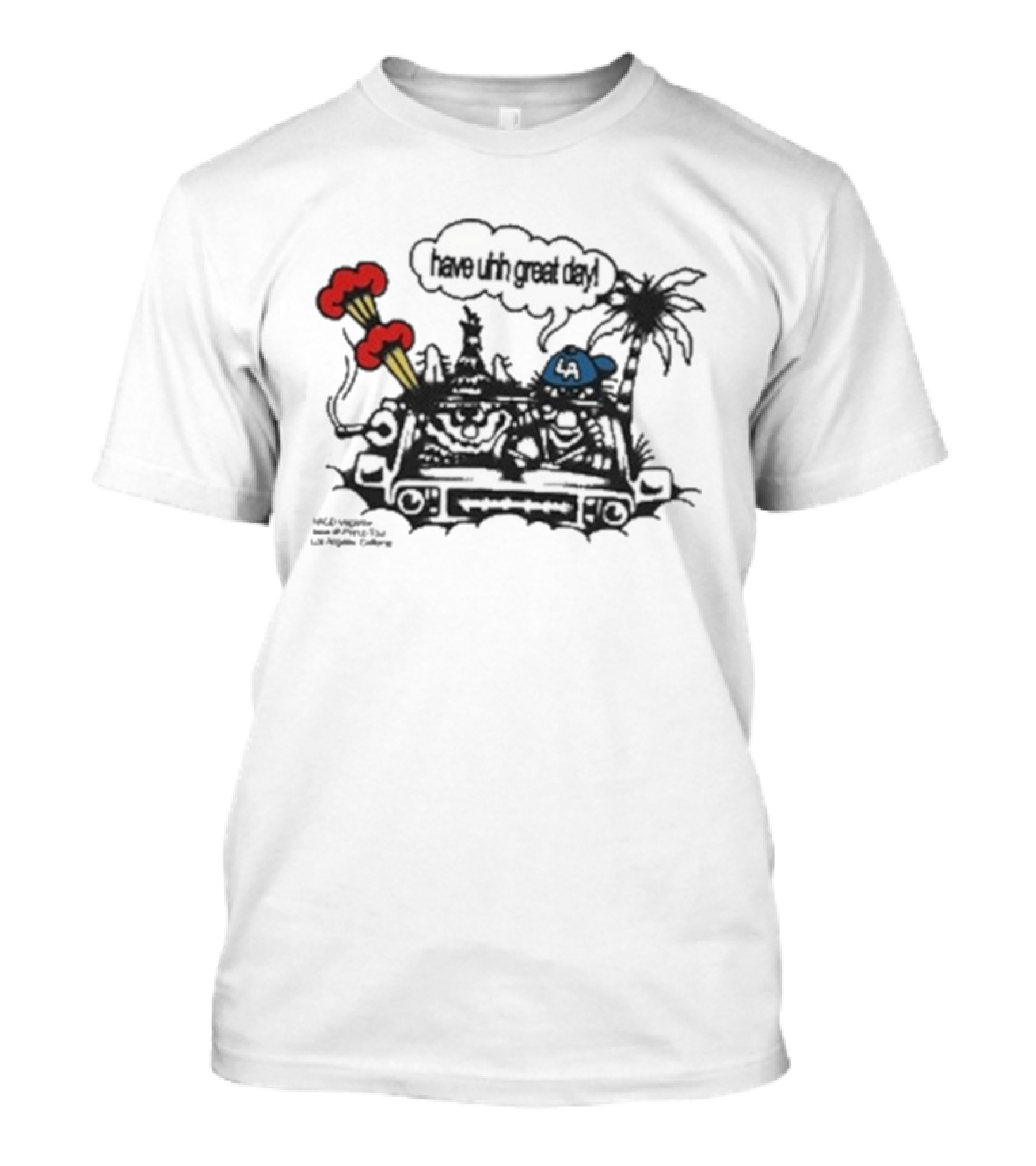 Have Uhh Great Day Los Angeles Mahony Car Palm Trees Explosion T-Shirt