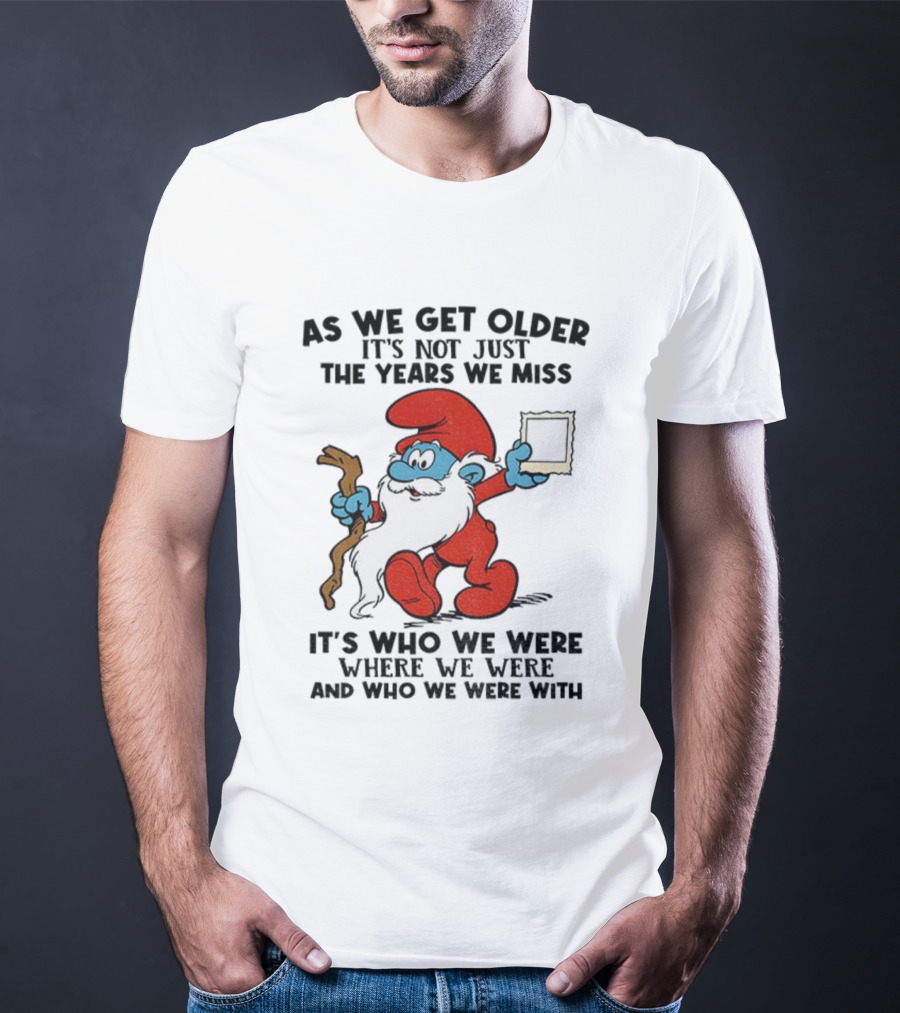 As We Get Older Smurf Christmas It's Not Just The Years We Miss It's Who We Were T-Shirt