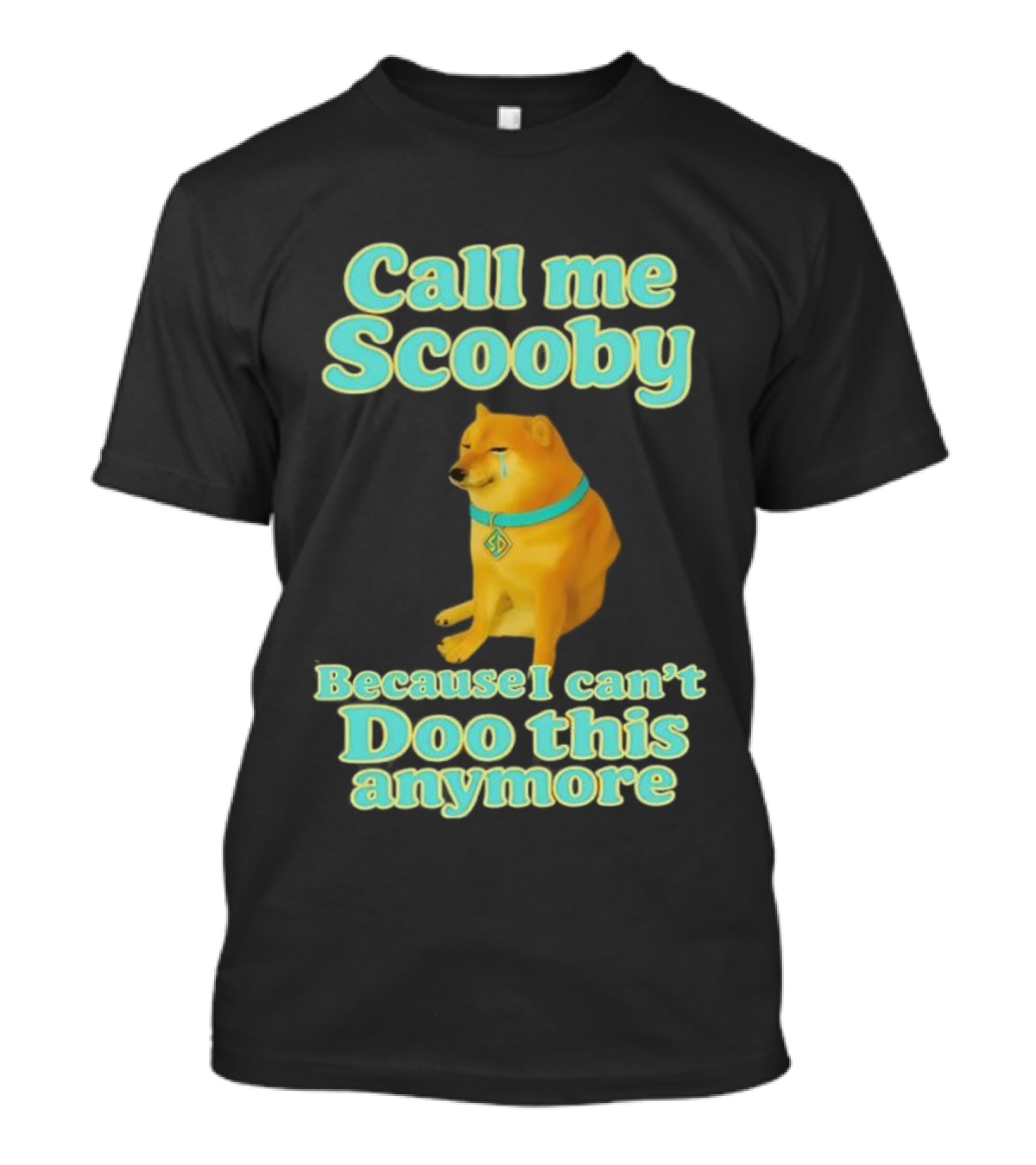Call Me Scooby Because I Can't Doo This Anymore Cheems Dog T-Shirt