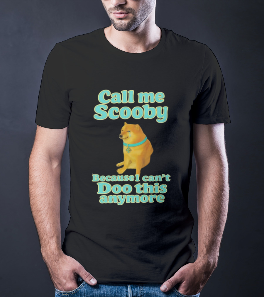 Call Me Scooby Because I Can't Doo This Anymore Cheems Dog T-Shirt