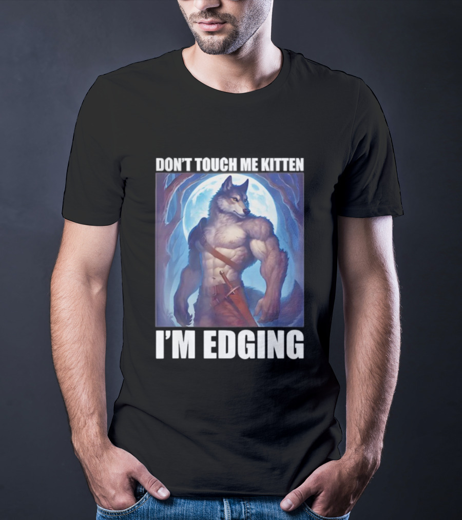 Don’t Touch Me Kitten Wolf In Forest I’m Edging T-Shirt